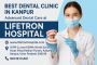  Best Dental Clinic in Kanpur | Advanced Dental Care