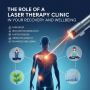  The Role of a Laser Therapy Clinic in Your Recovery