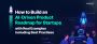 AI-Driven Product Roadmap for Startups – Step-by-Step Guide