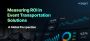 Measuring ROI in Event Transportation Measuring ROI in Event Transportation