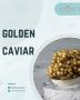Golden Caviar – A Luxury Food Delight
