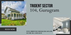 Trident Sector 104, Gurugram: Your Gateway to Premium Lifest