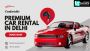 Premium Car Rental in Delhi with Chauffeur Driven Luxury Car