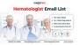 Acquire Our Hematologist Email List to Connect with Blood He