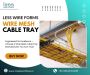 Trusted Cable Tray Manufacturer - Less Wire Forms  