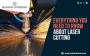 Everything You Need To Know About Laser Cutting.