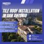 Tile Roof Installation in San Antonio