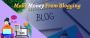 How to Make Money From Blogging in 2022 | Learn Effective Ti