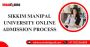 Sikkim Manipal University online admission process