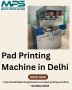 High Quality Pad Printing Machine In Delhi