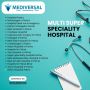 Top Reasons to Choose Mediversal Multi Super Speciality 