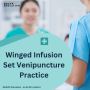 Winged Infusion Set venipuncture practice Winged Infusion Set venipuncture practice