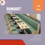 Quality Banquet Tables in Delhi: Discover the Best at Kirti 