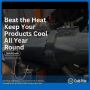 Beat the Heat Keep Your Products Cool All Year Round