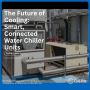 Top Industries That Rely on Water Chiller Units Daily