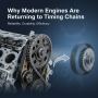 Why Modern Engines Are Returning to Timing Chains