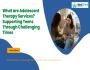 What Are Adolescent Therapy Services | Mindzenia
