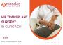 Best Hip Transplant Surgery in Gurgaon