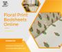 Bring the Beauty of Nature with Floral Print Bed Sheets