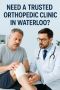 Need a Trusted Orthopedic Clinic in Waterloo?