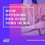 Now Offering Per Diem Jobs in MA