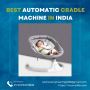 MYCRADLLE: Discover the Best Automatic Cradle Machine in Ind