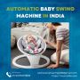 Best Automatic Baby Swing Machines in India: A Complete Guid