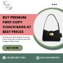 Buy Premium First Copy Coach Bags at Best Prices 