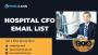  Hospital CFO Email List: Engage Hospital Financial Leaders