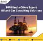 BMGI India Offers Expert Oil and Gas Consulting Solutions