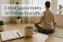 My Top 5 Mindfulness Habits for Inner Peace
