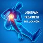 Best Joint Pain Treatment in Lucknow – Effective Relief