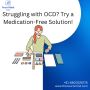 Struggling with OCD? Try a Medication-Free Solution!