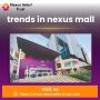 Trends in nexus mall