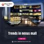 Trends in nexus mall