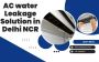 Get Expert AC Water Leakage Solution in Delhi NCR – Nice Air