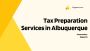 Tax Preparation Services in Albuquerque Tax Preparation Services in Albuquerque