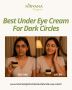 Buy Best Eye Cream for Dark Circles Online at Best Price