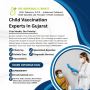 Child Vaccination Experts In Gujarat Child Vaccination Experts In Gujarat