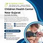 Children Health Center Near Gujarat Children Health Center Near Gujarat