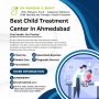 Best Child Treatment Center In Ahmedabad Best Child Treatment Center In Ahmedabad