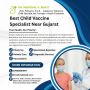 Best Child Vaccine Specialist Near Gujarat