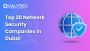 Top 20 Network Security Companies in Dubai, UAE