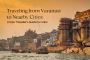 Traveling from Varanasi to Nearby Cities: A Solo Traveller’s