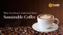 What You Need to Understand About Sustainable Coffee