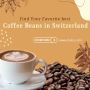Find Your Favorite best Coffee Beans in Switzerland