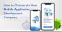 Tips for Choosing the Right Mobile App Development Company Tips for Choosing the Right Mobile App Development Company