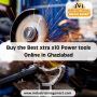 Buy the Best xtra x10 Power tools Online in Ghaziabad