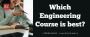 Which engineering course is best? Which engineering course is best?