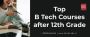 Top B Tech Courses after 12th Grade
